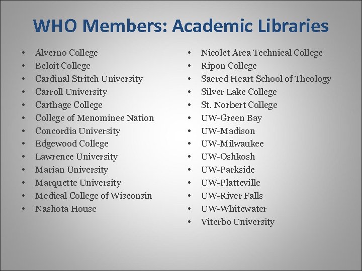 WHO Members: Academic Libraries • • • • Alverno College Beloit College Cardinal Stritch