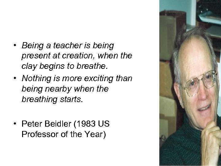  • Being a teacher is being present at creation, when the clay begins