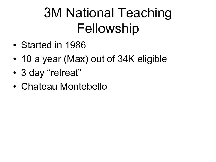 3 M National Teaching Fellowship • • Started in 1986 10 a year (Max)