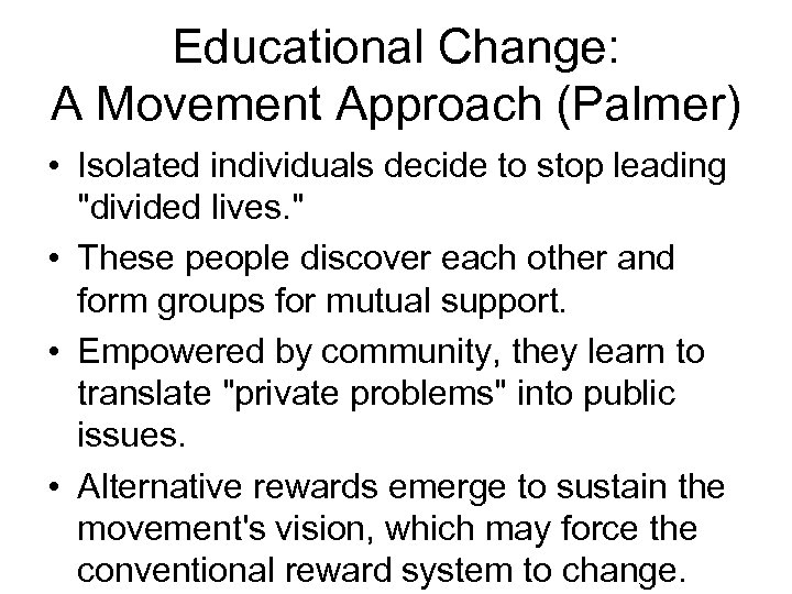 Educational Change: A Movement Approach (Palmer) • Isolated individuals decide to stop leading "divided