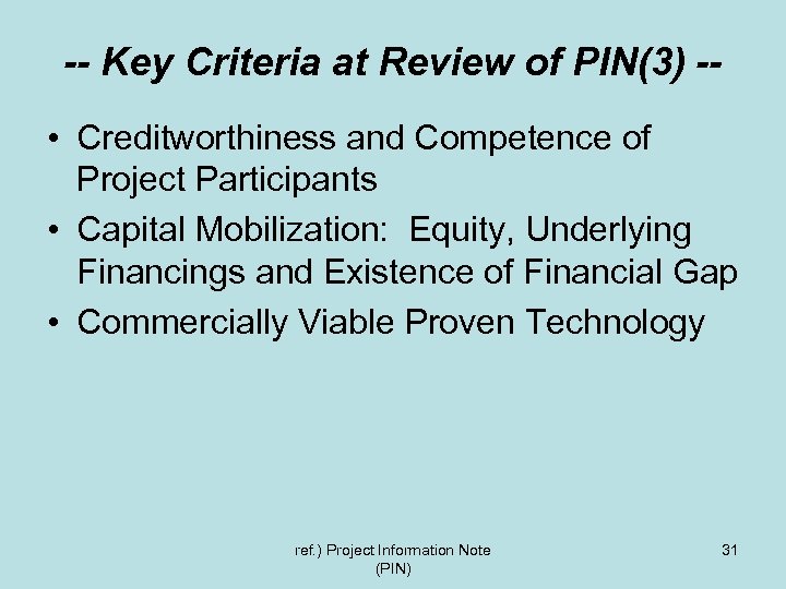 -- Key Criteria at Review of PIN(3) - • Creditworthiness and Competence of Project