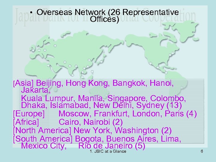  • Overseas Network (26 Representative Offices) [Asia] Beijing, Hong Kong, Bangkok, Hanoi, Jakarta,