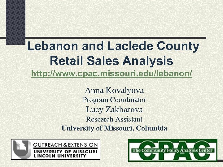  Lebanon and Laclede County Retail Sales Analysis http: //www. cpac. missouri. edu/lebanon/ Anna