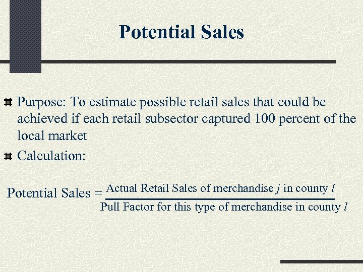 Potential Sales Purpose: To estimate possible retail sales that could be achieved if each