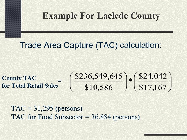 Example For Laclede County Trade Area Capture (TAC) calculation: County TAC = for Total