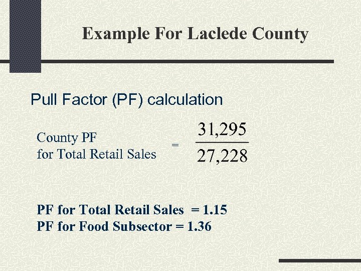 Example For Laclede County Pull Factor (PF) calculation County PF for Total Retail Sales