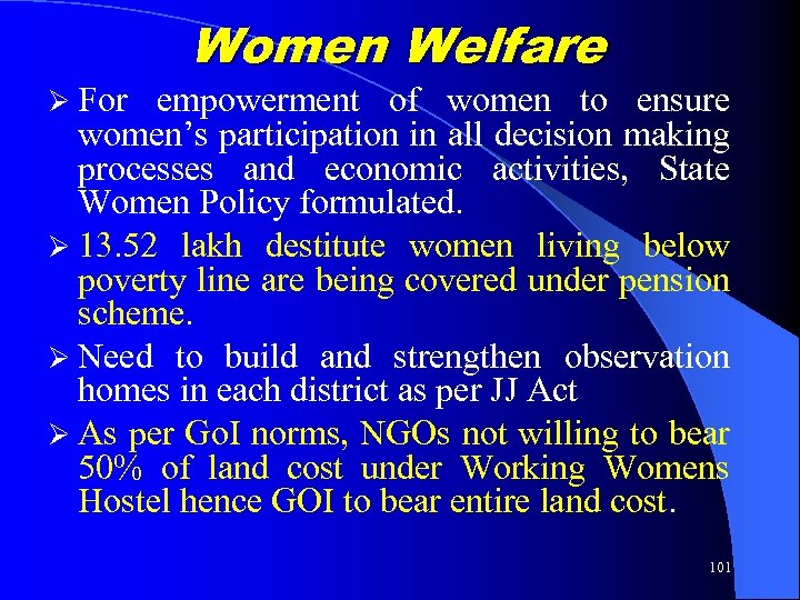 Ø For Women Welfare empowerment of women to ensure women’s participation in all decision