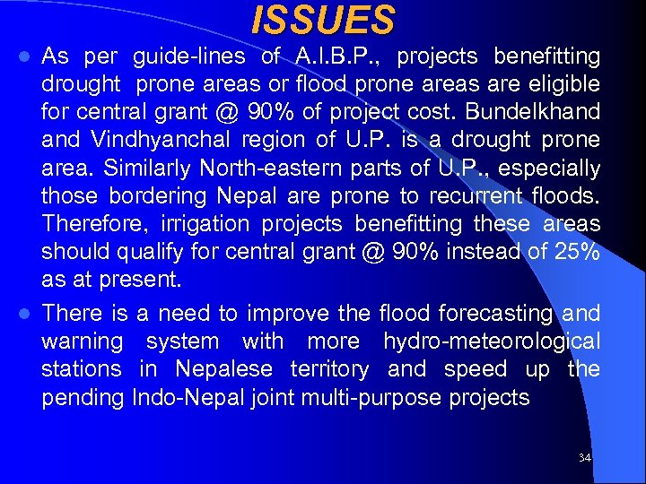 ISSUES As per guide-lines of A. I. B. P. , projects benefitting drought prone