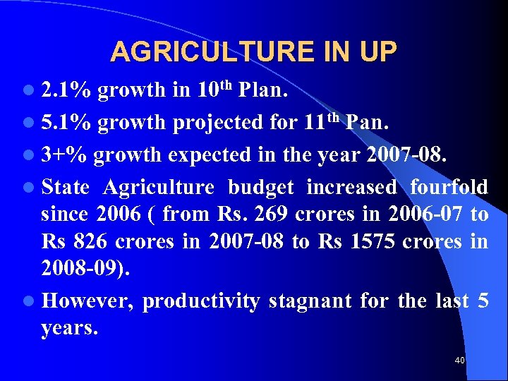 AGRICULTURE IN UP l 2. 1% growth in 10 th Plan. l 5. 1%