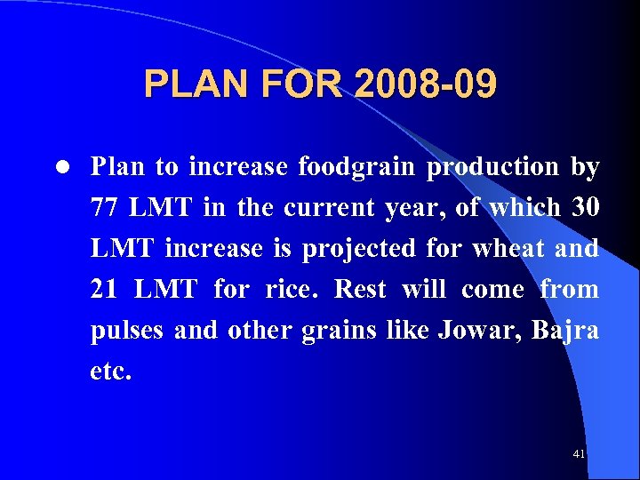 PLAN FOR 2008 -09 l Plan to increase foodgrain production by 77 LMT in