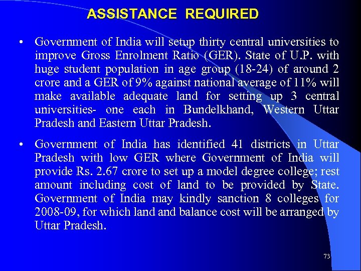 ASSISTANCE REQUIRED • Government of India will setup thirty central universities to improve Gross