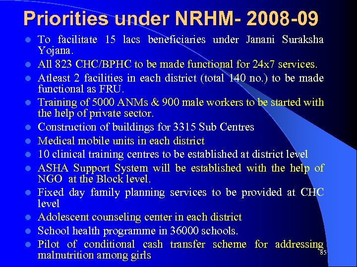 Priorities under NRHM- 2008 -09 l l l To facilitate 15 lacs beneficiaries under