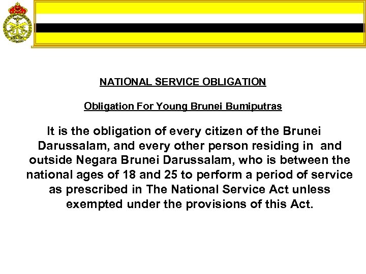 NATIONAL SERVICE OBLIGATION Obligation For Young Brunei Bumiputras It is the obligation of every