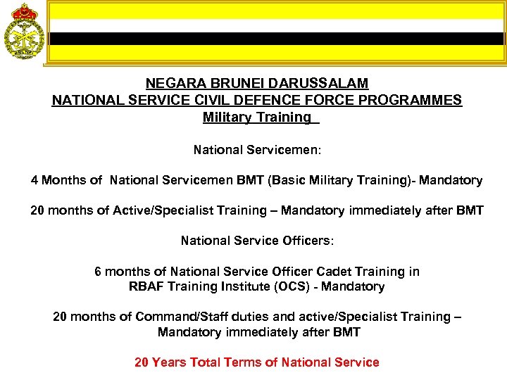 NEGARA BRUNEI DARUSSALAM NATIONAL SERVICE CIVIL DEFENCE FORCE PROGRAMMES Military Training National Servicemen: 4