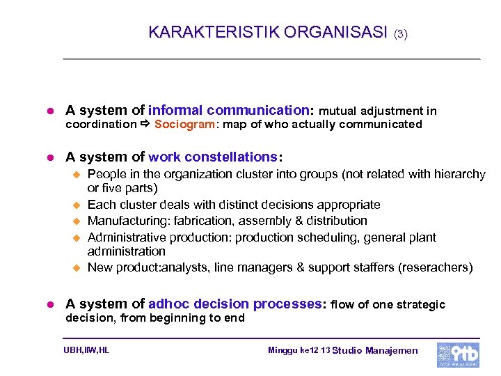 KARAKTERISTIK ORGANISASI l (3) A system of informal communication: mutual adjustment in coordination Sociogram: