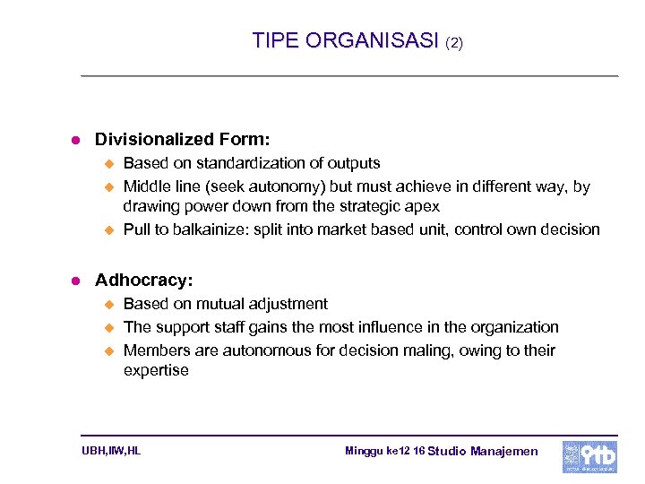 TIPE ORGANISASI (2) l Divisionalized Form: u u u l Based on standardization of