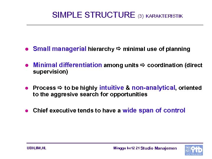 SIMPLE STRUCTURE (3) KARAKTERISTIK l Small managerial hierarchy minimal use of planning l Minimal