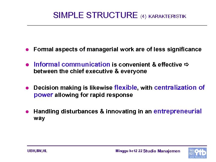 SIMPLE STRUCTURE (4) KARAKTERISTIK l Formal aspects of managerial work are of less significance