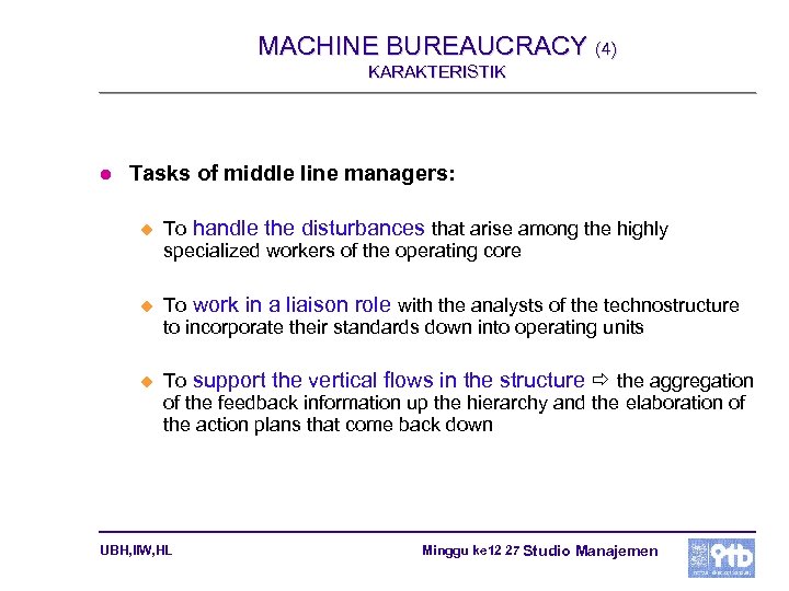 MACHINE BUREAUCRACY (4) KARAKTERISTIK l Tasks of middle line managers: u To handle the