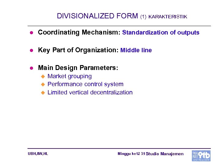 DIVISIONALIZED FORM (1) KARAKTERISTIK l Coordinating Mechanism: Standardization of outputs l Key Part of