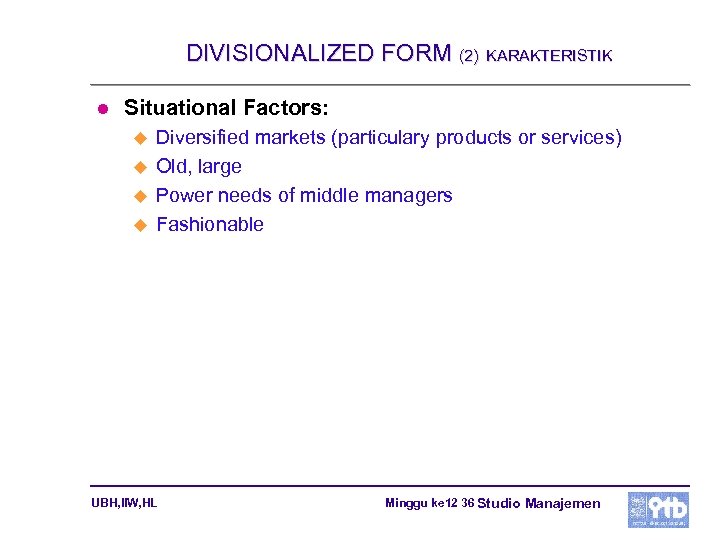 DIVISIONALIZED FORM (2) KARAKTERISTIK l Situational Factors: u u Diversified markets (particulary products or