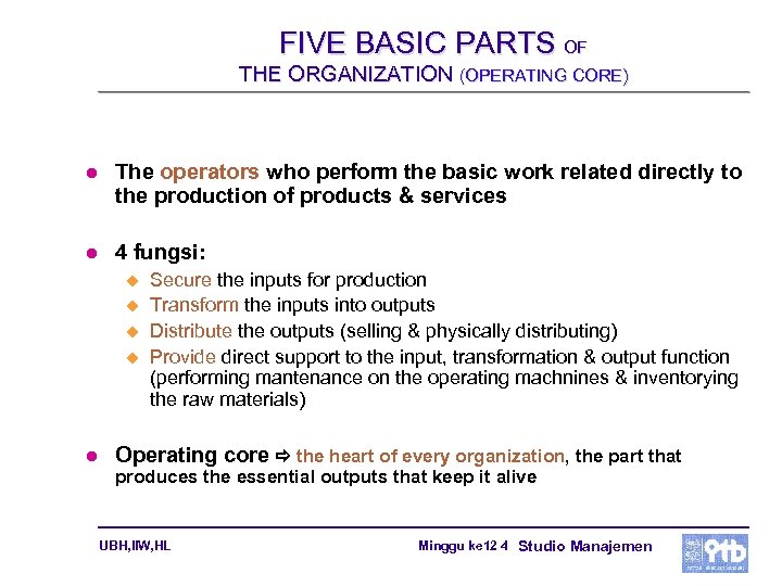 FIVE BASIC PARTS OF THE ORGANIZATION (OPERATING CORE) l The operators who perform the