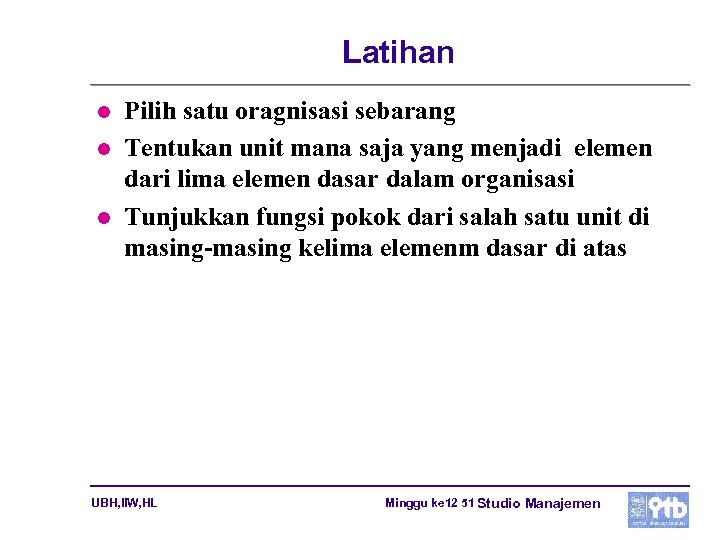 Latihan l l l Pilih satu oragnisasi sebarang Tentukan unit mana saja yang menjadi