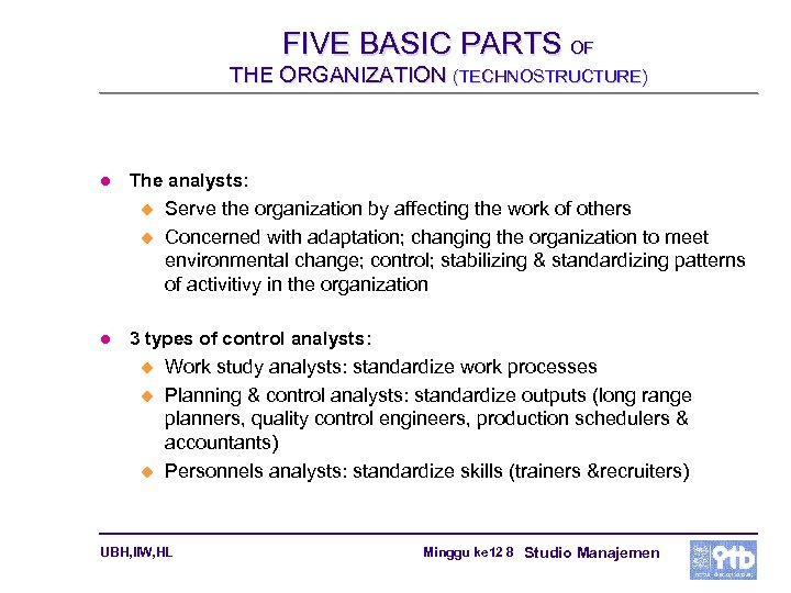 FIVE BASIC PARTS OF THE ORGANIZATION (TECHNOSTRUCTURE) l The analysts: u u l Serve