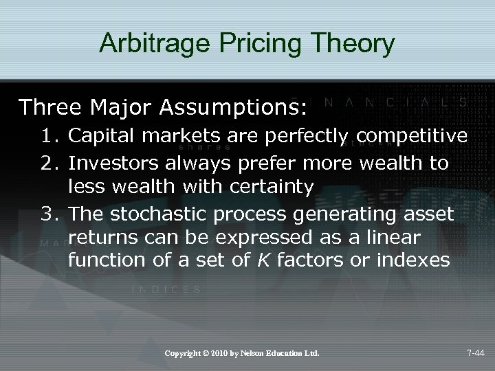 Arbitrage Pricing Theory Three Major Assumptions: 1. Capital markets are perfectly competitive 2. Investors