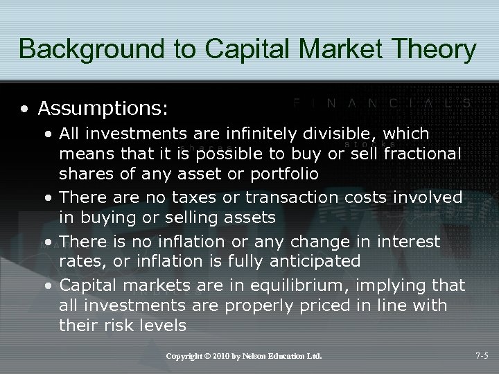 Background to Capital Market Theory • Assumptions: • All investments are infinitely divisible, which