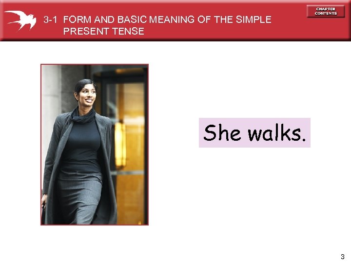 3 -1 FORM AND BASIC MEANING OF THE SIMPLE PRESENT TENSE She walks. 3