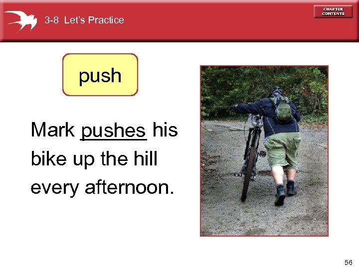 3 -8 Let’s Practice push Mark ______ his pushes bike up the hill every