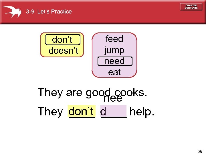 3 -9 Let’s Practice don’t doesn’t feed jump need eat They are good cooks.