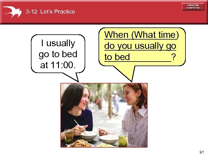 3 -12 Let’s Practice I usually go to bed at 11: 00. _______ When