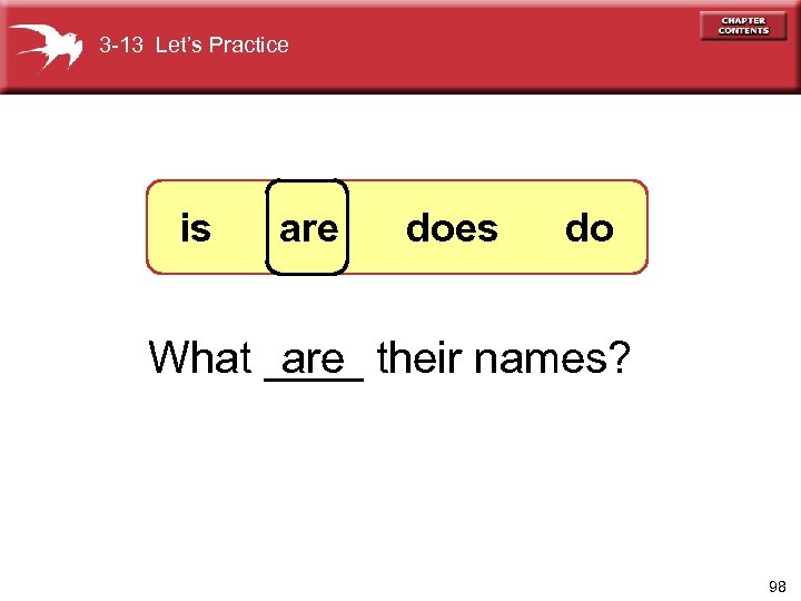 3 -13 Let’s Practice is are does do are What ____ their names? 98