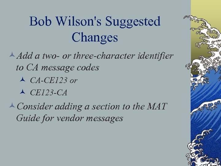 Bob Wilson's Suggested Changes ©Add a two- or three-character identifier to CA message codes