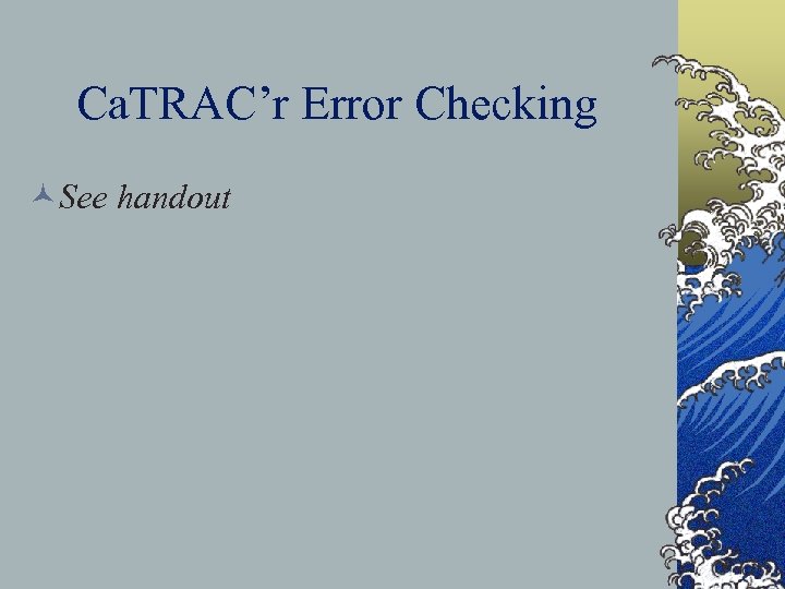 Ca. TRAC’r Error Checking ©See handout 