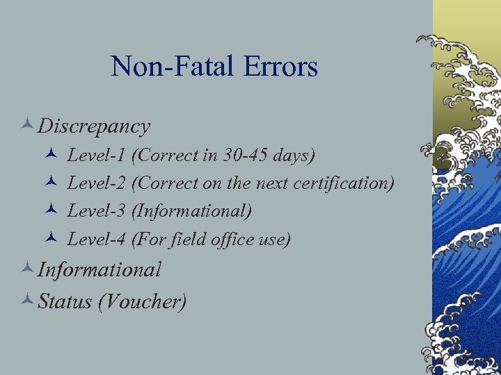 Non-Fatal Errors ©Discrepancy © © Level-1 (Correct in 30 -45 days) Level-2 (Correct on