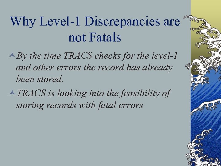 Why Level-1 Discrepancies are not Fatals ©By the time TRACS checks for the level-1