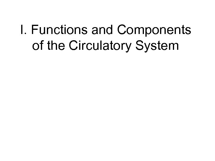 I. Functions and Components of the Circulatory System 