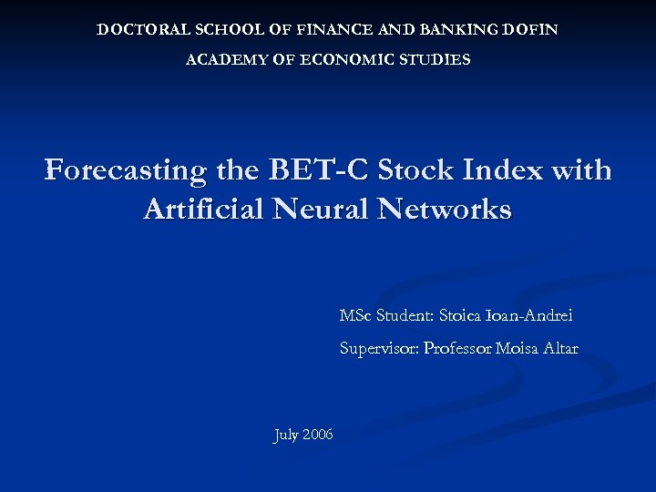 DOCTORAL SCHOOL OF FINANCE AND BANKING DOFIN ACADEMY OF ECONOMIC STUDIES Forecasting the BET-C