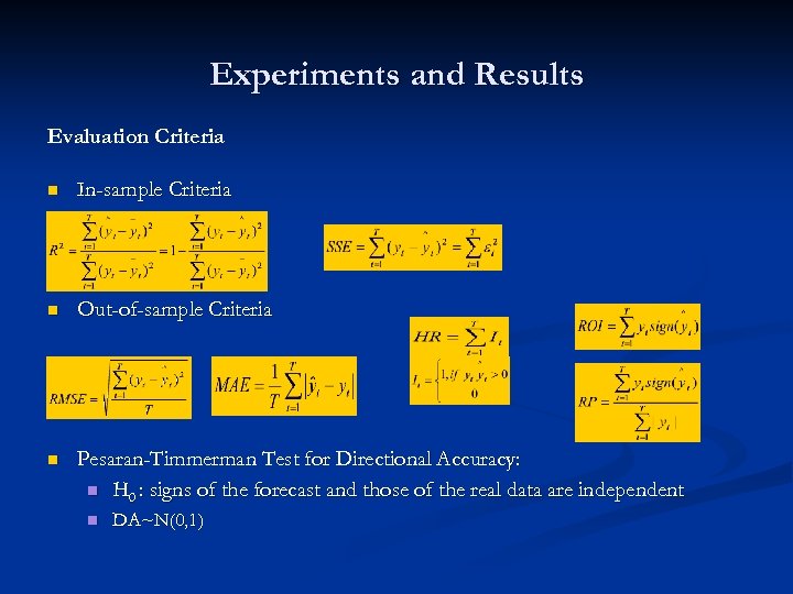 Experiments and Results Evaluation Criteria n In-sample Criteria n Out-of-sample Criteria n Pesaran-Timmerman Test