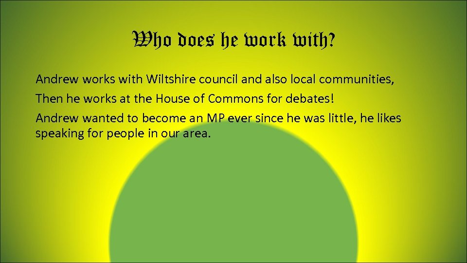 Who does he work with? Andrew works with Wiltshire council and also local communities,