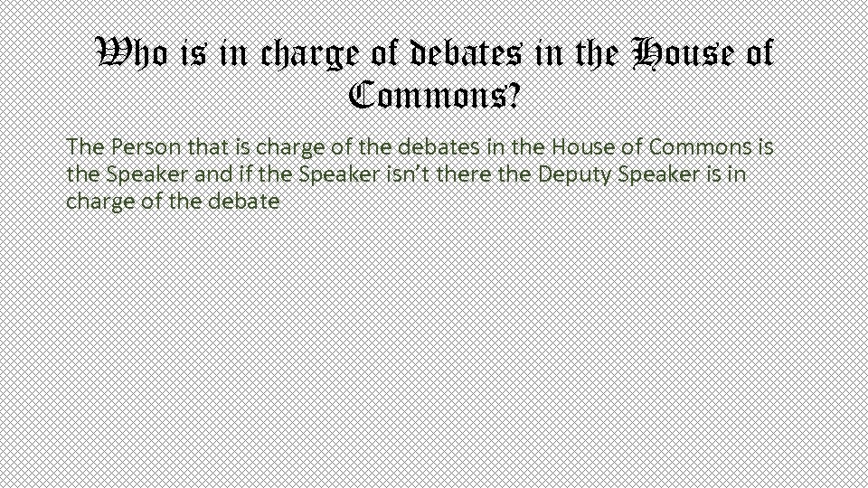 Who is in charge of debates in the House of Commons? The Person that