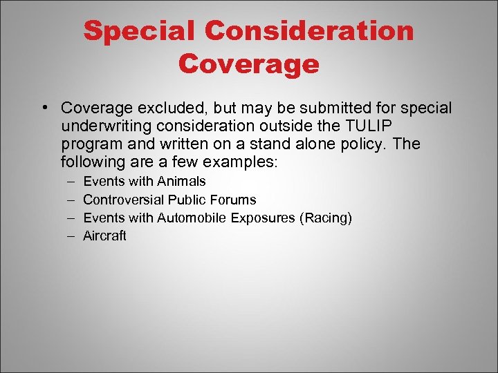 Special Consideration Coverage • Coverage excluded, but may be submitted for special underwriting consideration