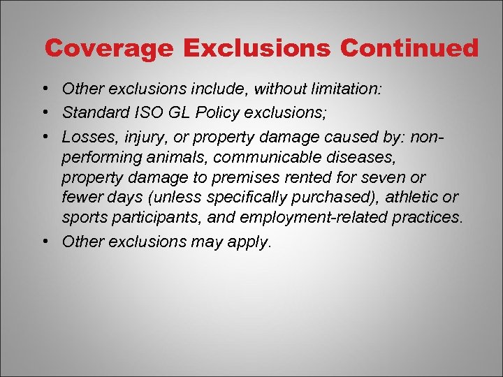 Coverage Exclusions Continued • Other exclusions include, without limitation: • Standard ISO GL Policy