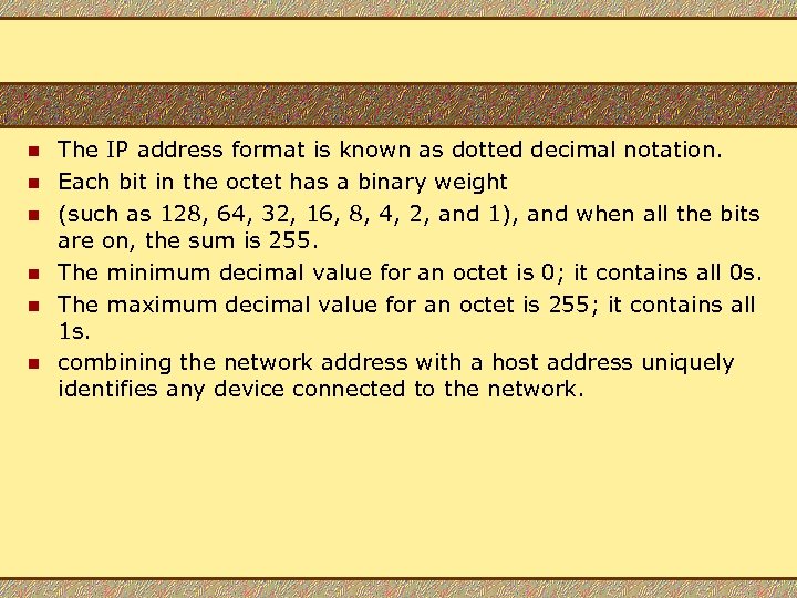n n n The IP address format is known as dotted decimal notation. Each