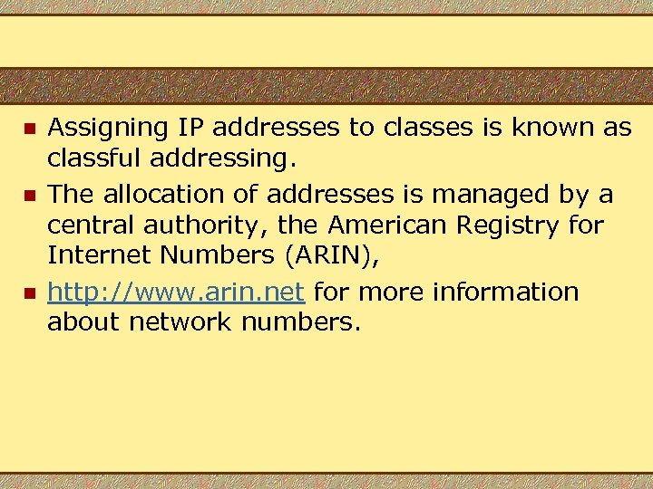 n n n Assigning IP addresses to classes is known as classful addressing. The