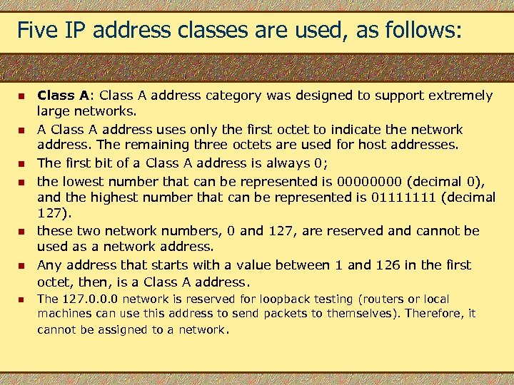 Five IP address classes are used, as follows: n n n n Class A: