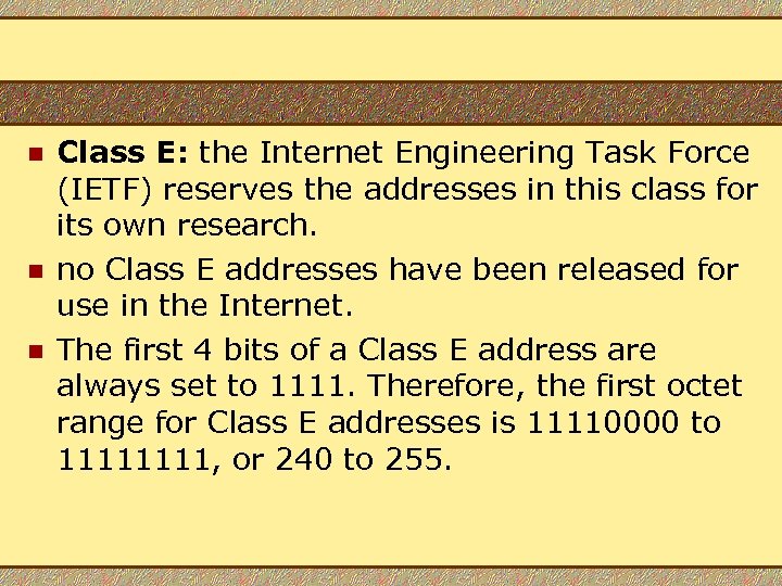 n n n Class E: the Internet Engineering Task Force (IETF) reserves the addresses